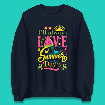 I'll Always Love Summer Day Summertime Love Summer Day's Beach Unisex Sweatshirt