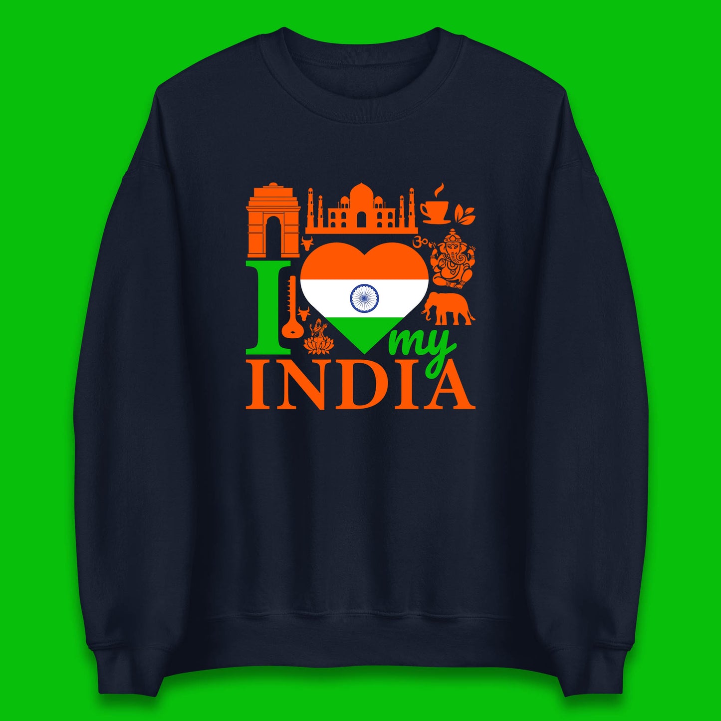 I Love My India Patriotic Indian Flag 15th August Independence Day Unisex Sweatshirt