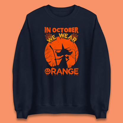 In October We Wear Orange Funny Quote Scary Witch With Broom Halloween Costume October Festive Unisex Sweatshirt