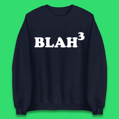 Blah 3 Unisex Sweatshirt