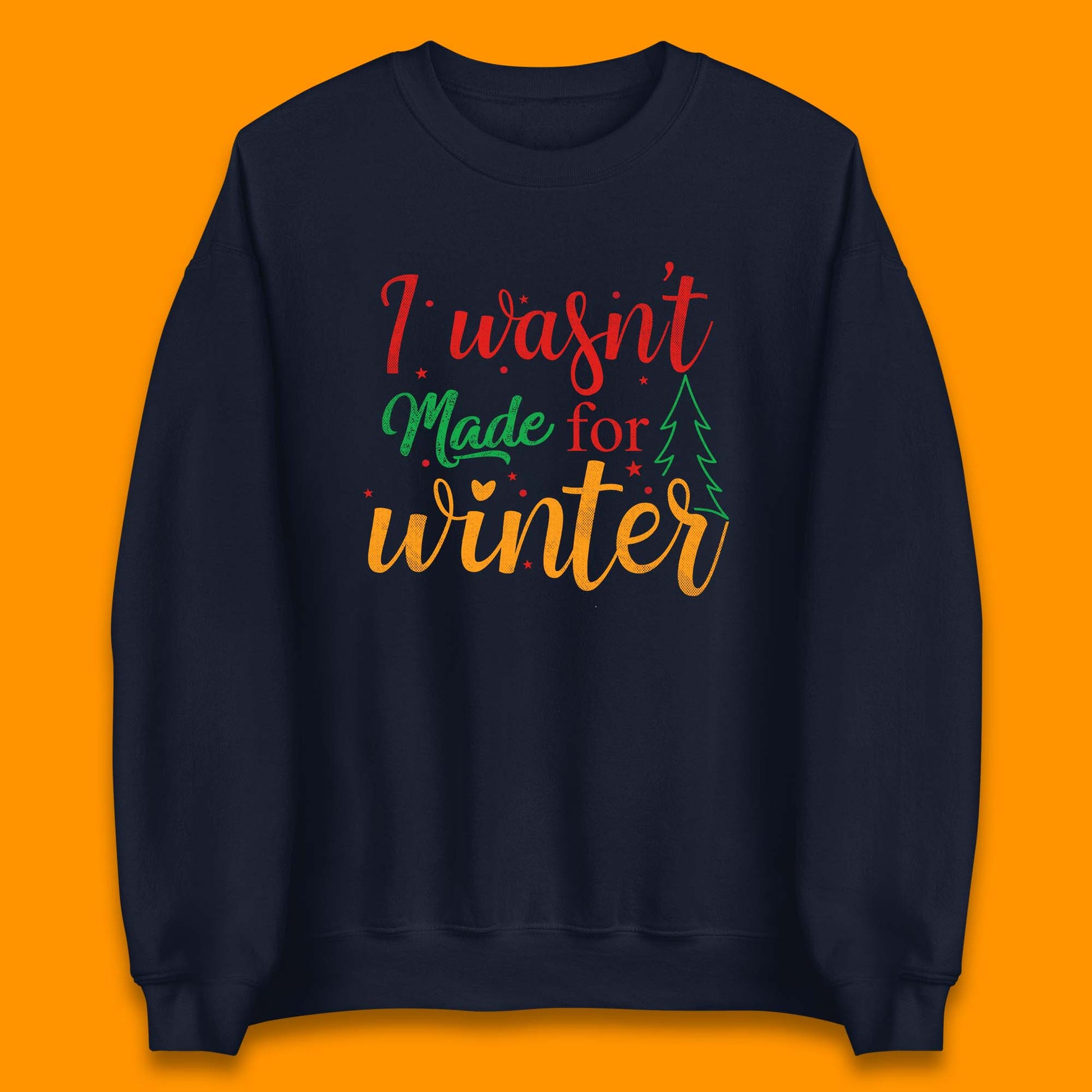 i wasn't made for winter christmas sweatshirt