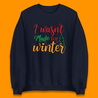 i wasn't made for winter christmas sweatshirt