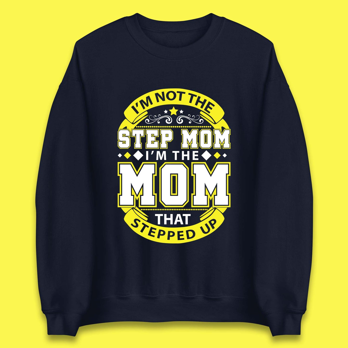 I'm Not The Step Mom Unisex Sweatshirt