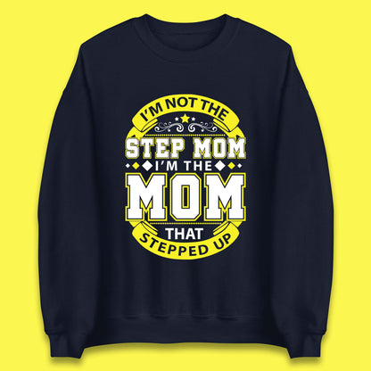 I'm Not The Step Mom Unisex Sweatshirt