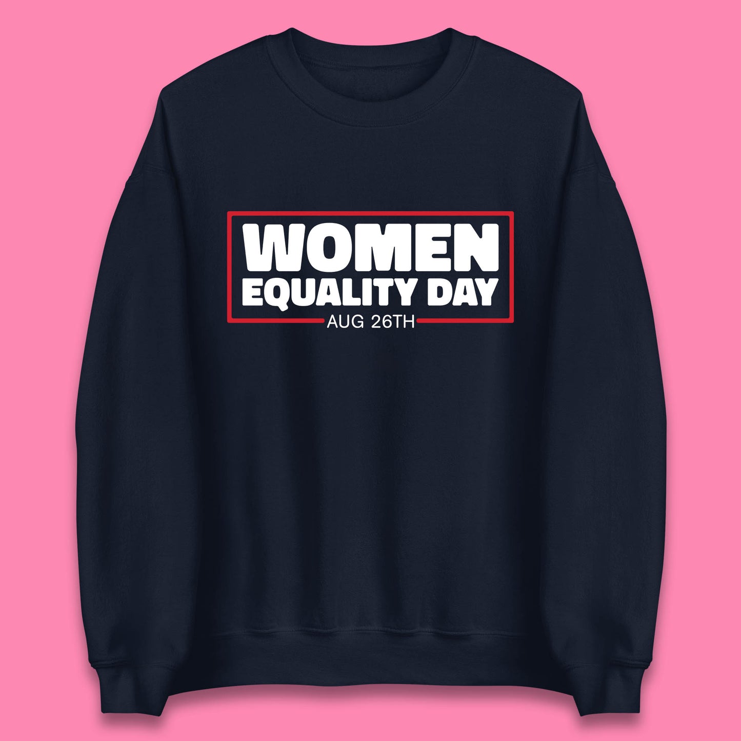 Women Equality Day Aug 26th Women Rights Empowerment Girls Power Female Support Unisex Sweatshirt
