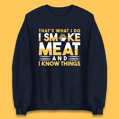 That's What I Do I Smoke Meat And I Know Things Funny BBQ Chef Grill Master Unisex Sweatshirt