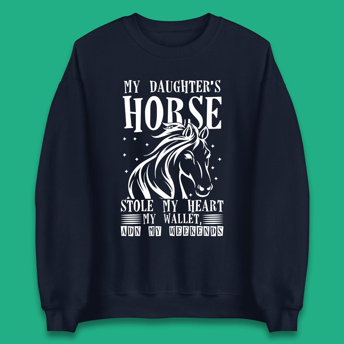 My Daughter’s Horse Stole My Heart My Wallet And My Weekends Funny Cowgirl Horse Lover Unisex Sweatshirt