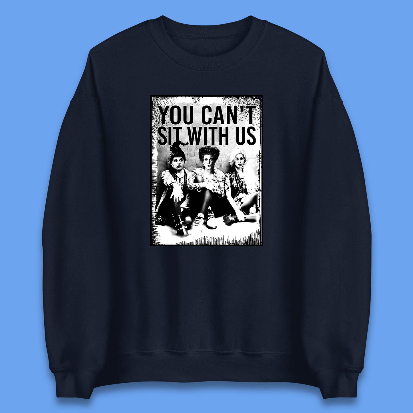 You Can't Sit With Us Halloween Sanderson Sisters From Hocus Pocus Halloween Witches Unisex Sweatshirt