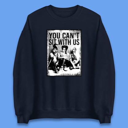 You Can't Sit With Us Halloween Sanderson Sisters From Hocus Pocus Halloween Witches Unisex Sweatshirt