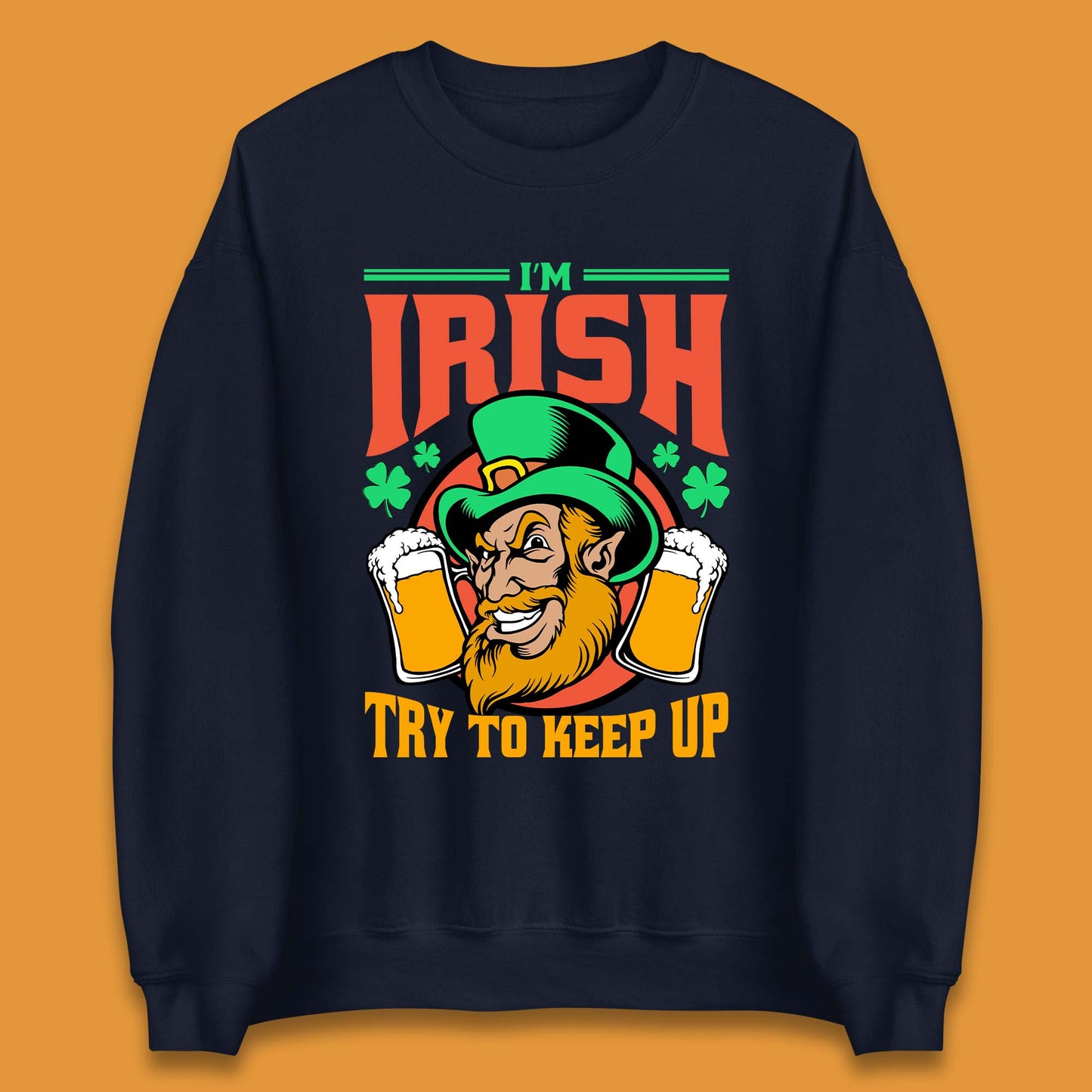 I'm Irish Try To Keep Up Unisex Sweatshirt