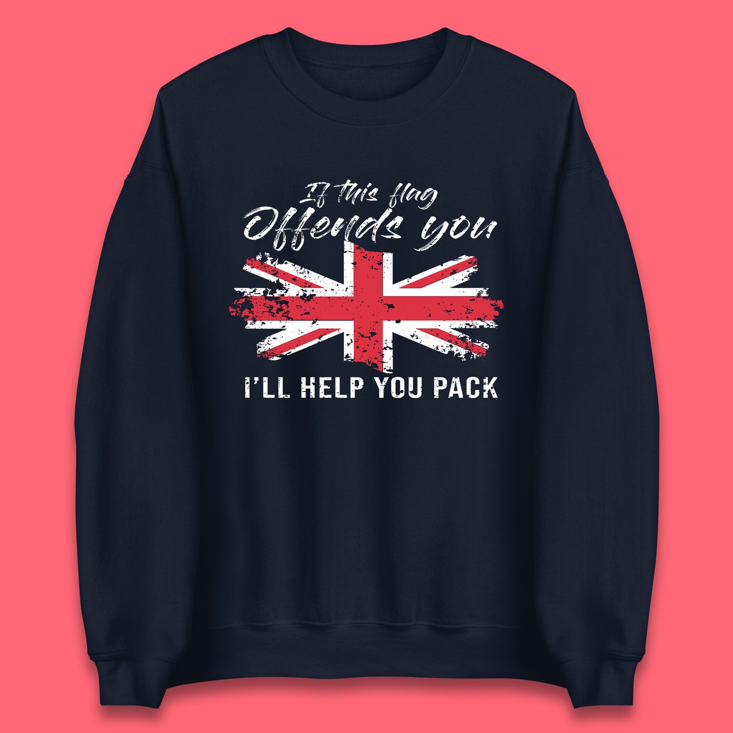 If This Flag Offends You I'll Help You Pack Uk Flag Union Jack United Kingdom British Flag Patriotism Unisex Sweatshirt