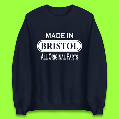 Made In Bristol All Original Parts Vintage Retro Birthday City in South West England Gift Unisex Sweatshirt