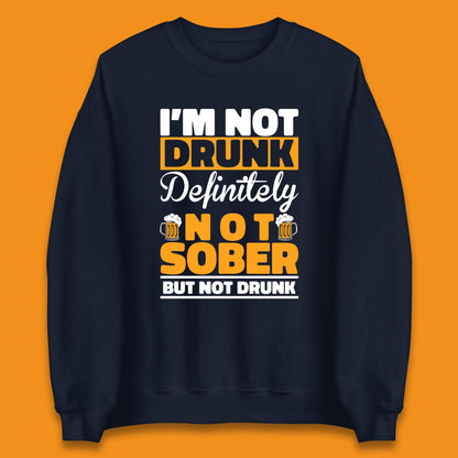 I'm Not Drunk Definitely Not Sober But Not Drunk Funny Saying Sarcastic Drinking Humor Drunk Novelty Unisex Sweatshirt
