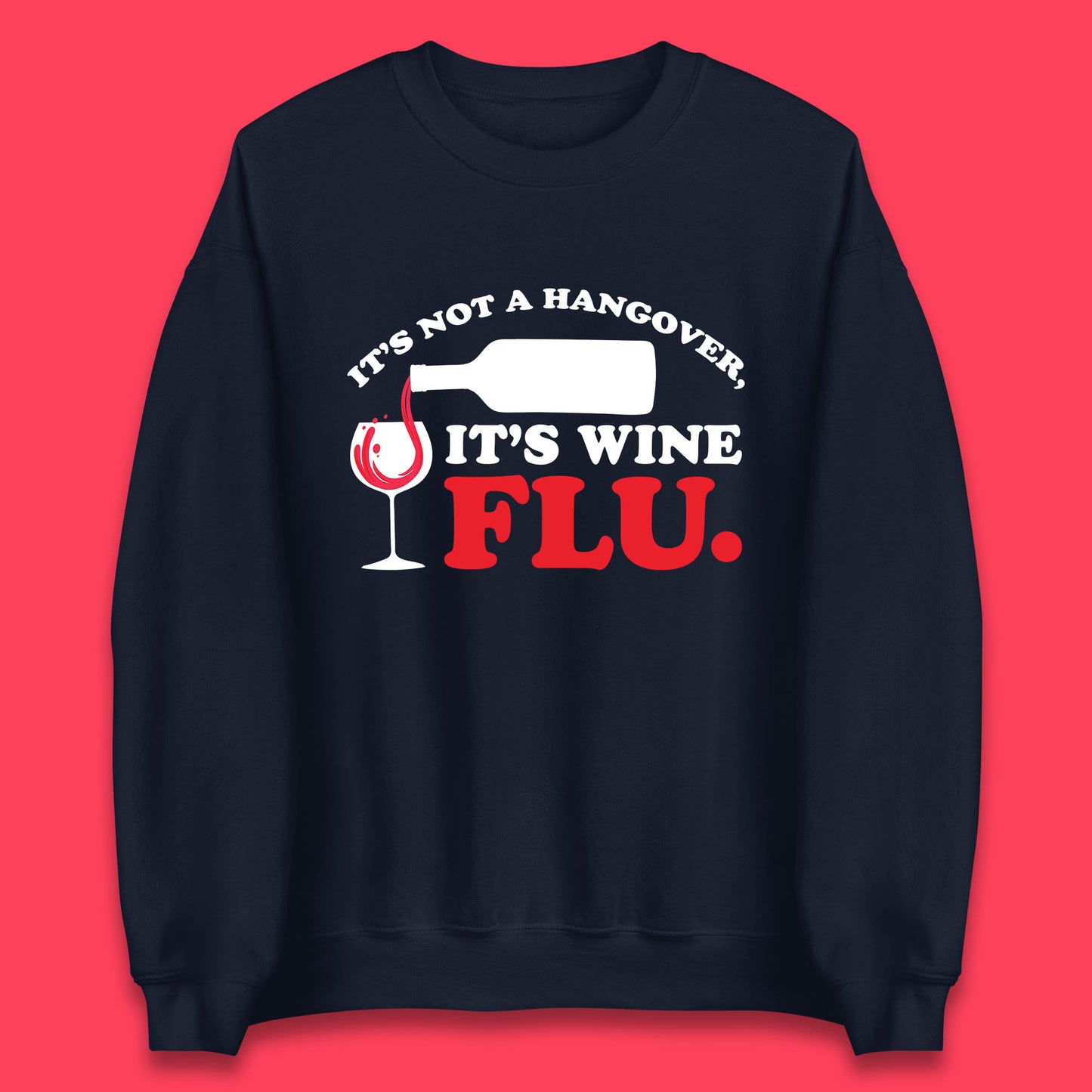 It's Not A Hangover It's Wine Flu Funny Wine Time Humor Drinking Lover Unisex Sweatshirt