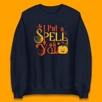I Put a Spell on You Witch Broom Horror Spooky Scary Halloween Costume Unisex Sweatshirt