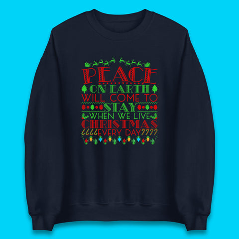 Peace On Earth Will Come To Stay When We Live Christmas Everyday Christian Xmas Unisex Sweatshirt