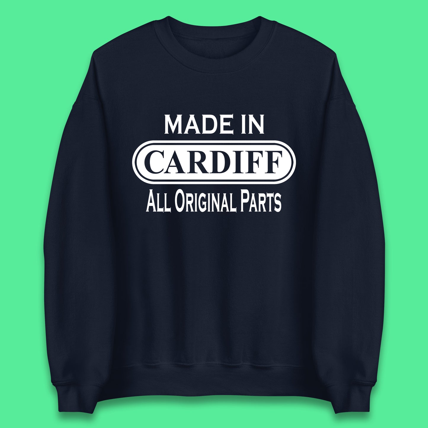 Made In Cardiff All Original Parts Vintage Retro Birthday Capital And Largest City Of Wales Gift Unisex Sweatshirt