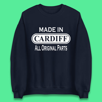 Made In Cardiff All Original Parts Vintage Retro Birthday Capital And Largest City Of Wales Gift Unisex Sweatshirt