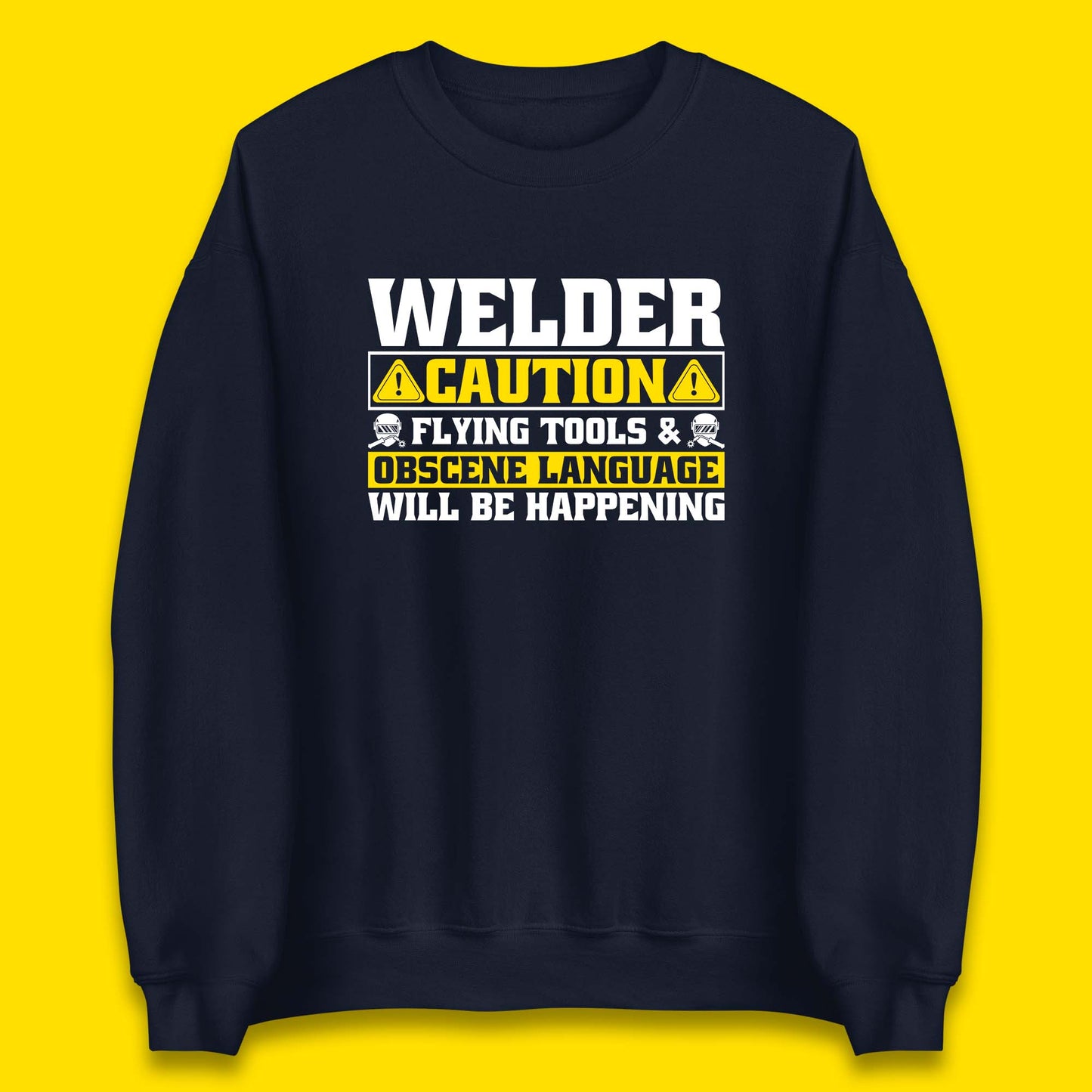 Welder Caution Flying Tools & Obscene Language Will Be Happening Funny Welding Saying Unisex Sweatshirt
