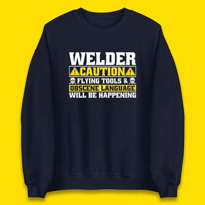 Welder Caution Flying Tools & Obscene Language Will Be Happening Funny Welding Saying Unisex Sweatshirt