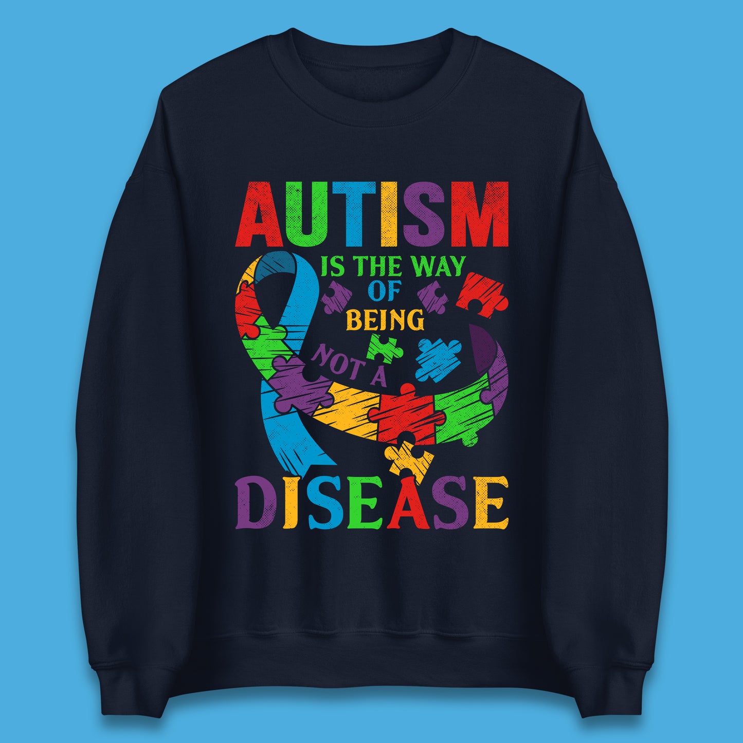 Autism Is The Way Of Being Not A Disease Unisex Sweatshirt