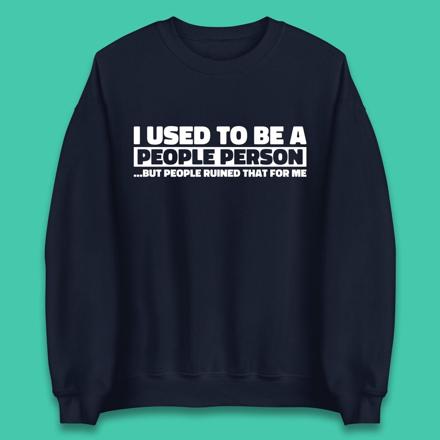 I Used To Be A People Person Humor Hilarious Funny Sayings Unisex Sweatshirt