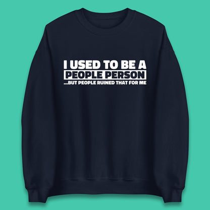 I Used To Be A People Person Humor Hilarious Funny Sayings Unisex Sweatshirt