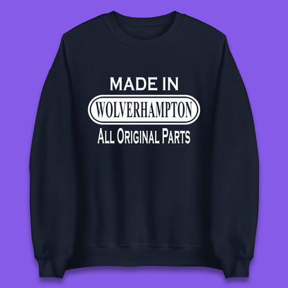 Made In Wolverhampton All Original Parts Vintage Retro Birthday City In West Midlands, England Gift Unisex Sweatshirt