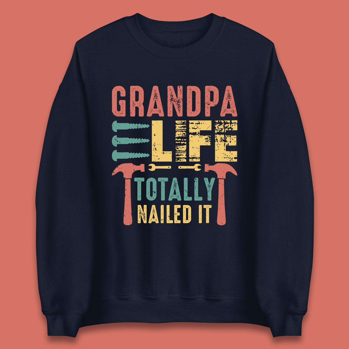 Grandpa Life Totally Nailed It Father's Day Grandpa Tools Grandfather Construction Worker Gift Unisex Sweatshirt