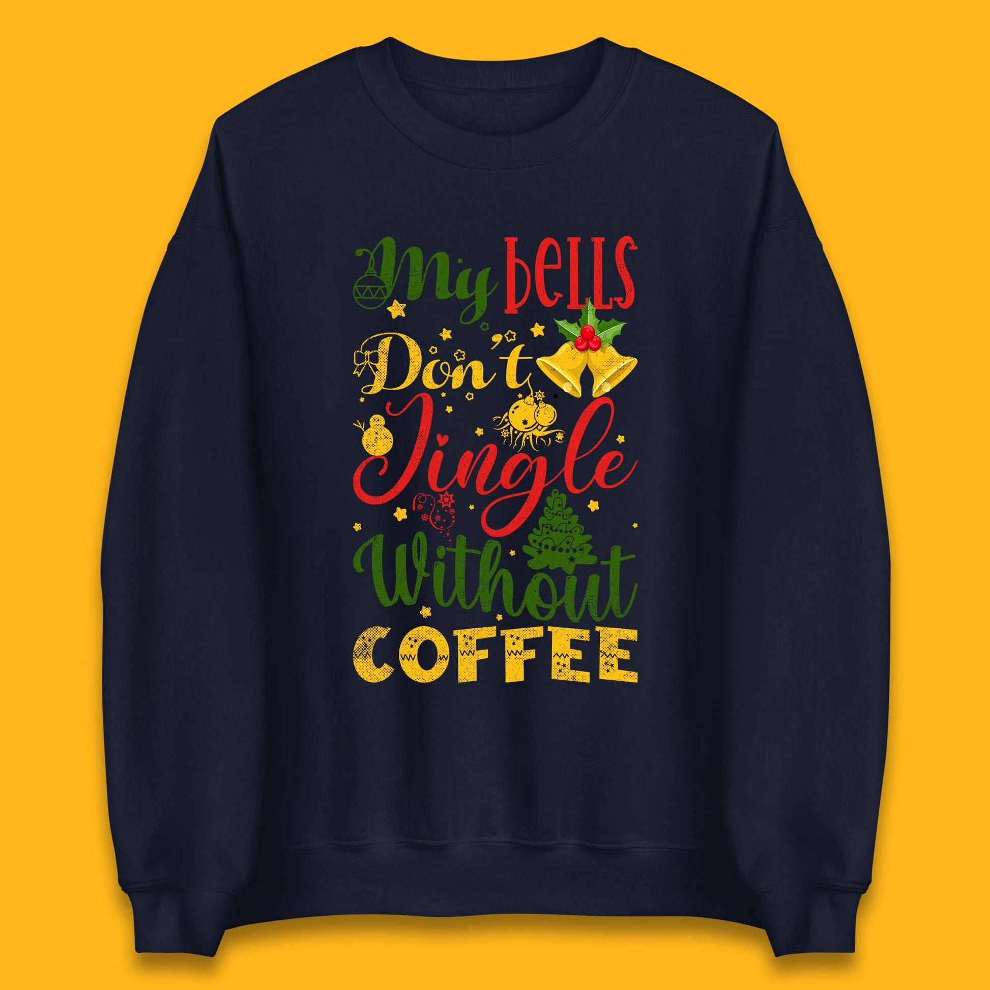 my bells don't jingle without coffee sweatshirt