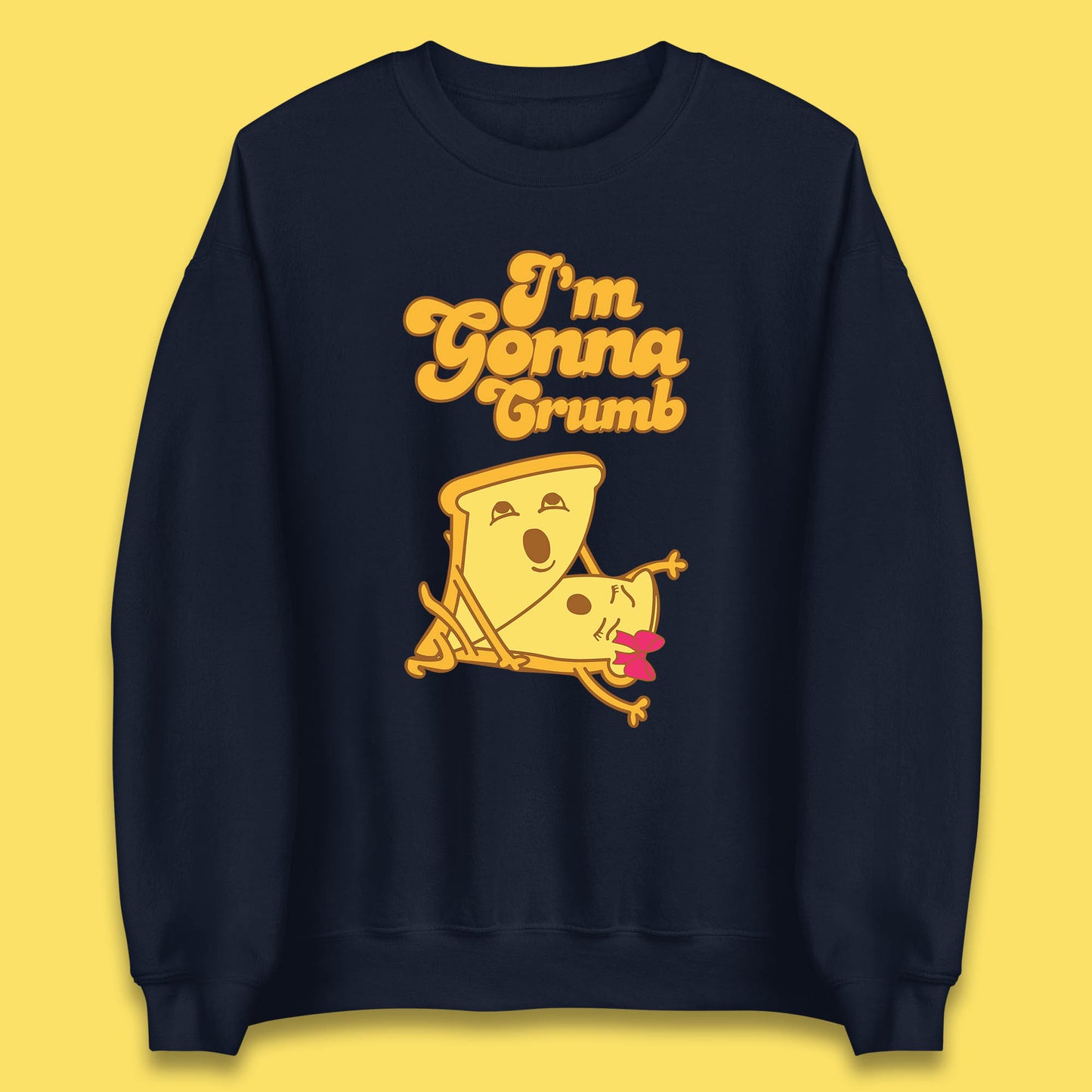 I'm Gonna Crumb Funny Joke Spoof Humor Funny Food Sex Joke Unisex Sweatshirt