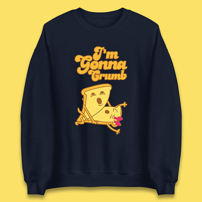 I'm Gonna Crumb Funny Joke Spoof Humor Funny Food Sex Joke Unisex Sweatshirt