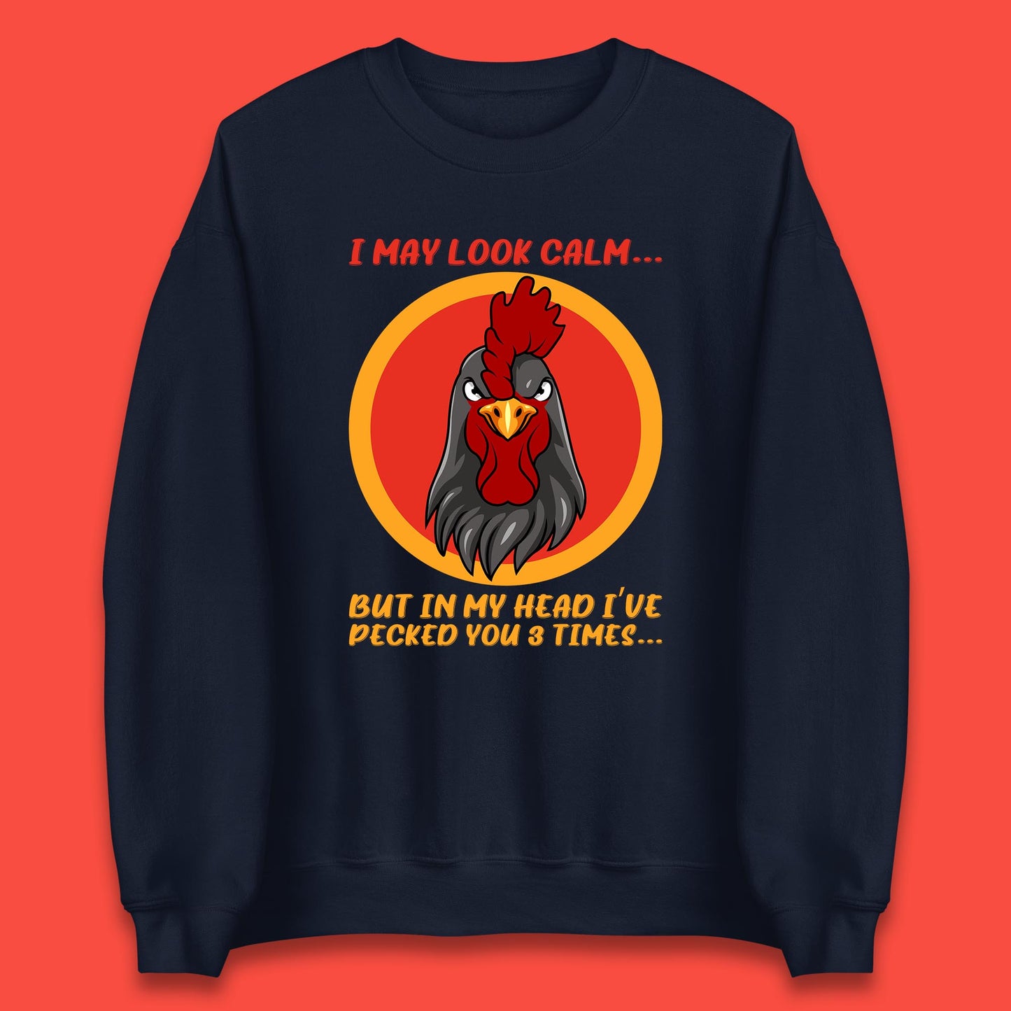 I May Look Clam But In My Head I've Pecked You 3 Times Funny Chicken Sarcastic Rooster Humor Unisex Sweatshirt