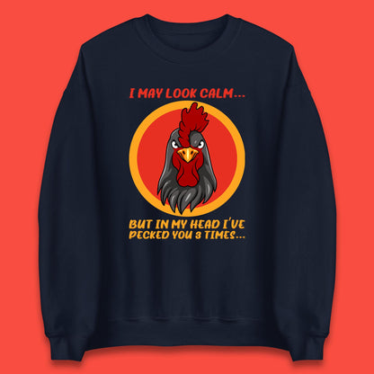 I May Look Clam But In My Head I've Pecked You 3 Times Funny Chicken Sarcastic Rooster Humor Unisex Sweatshirt