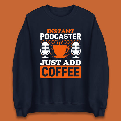 Instant Podcaster Just Add Coffee Podcast Coffee Lover Podcasting Caffeine Microphone Unisex Sweatshirt