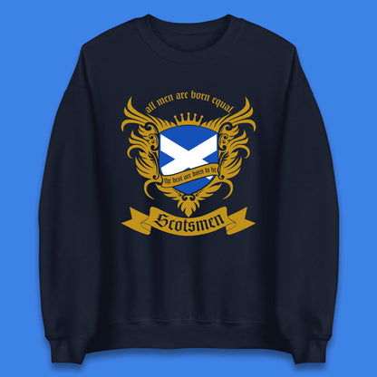 All Men Are Born Equal The Best Are Born To Be Scotsmen Scottish Flag Scotland Football St Andrews Day Unisex Sweatshirt