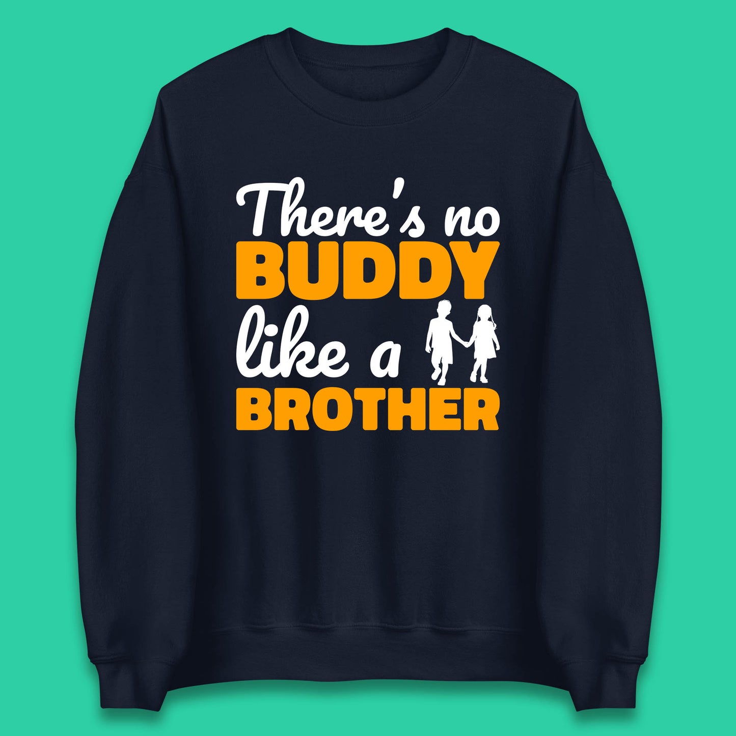 There's No Buddy Like A Brother Funny Siblings Novelty Best Buddy Brother Quote Unisex Sweatshirt