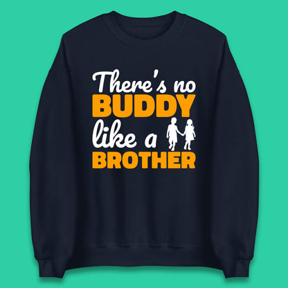 There's No Buddy Like A Brother Funny Siblings Novelty Best Buddy Brother Quote Unisex Sweatshirt