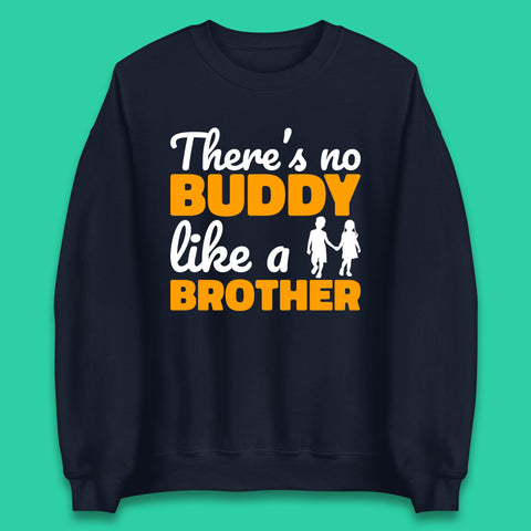 There's No Buddy Like A Brother Funny Siblings Novelty Best Buddy Brother Quote Unisex Sweatshirt