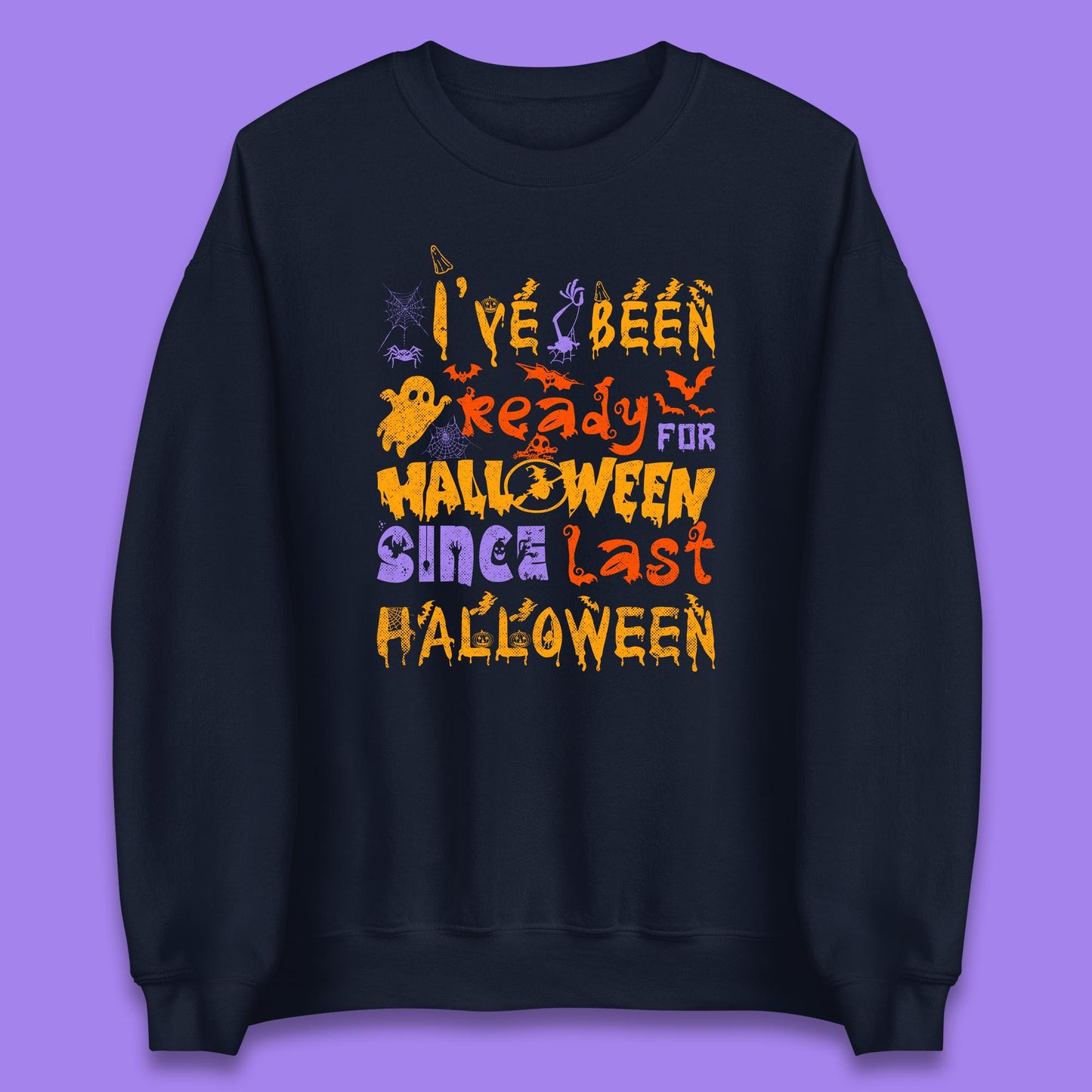 I've Been Ready For Halloween Since Last Halloween Pumpkin Spice Spooky Vibes Unisex Sweatshirt