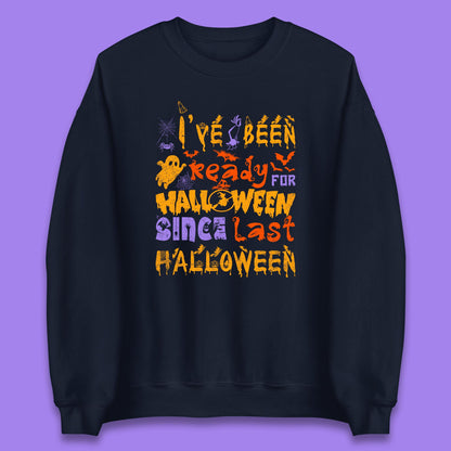 I've Been Ready For Halloween Since Last Halloween Pumpkin Spice Spooky Vibes Unisex Sweatshirt