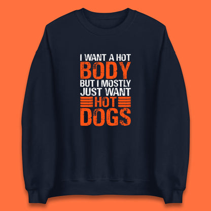 I Want A Hot Body But I Mostly Just Want Hot Dogs Funny Gym Workout Humor Hot Dog Lover Unisex Sweatshirt