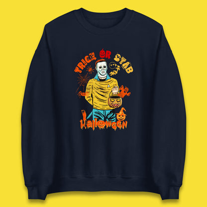 Trick Or Stab Halloween Michael Myers Stab Trek Trick Or Treat Unisex Sweatshirt