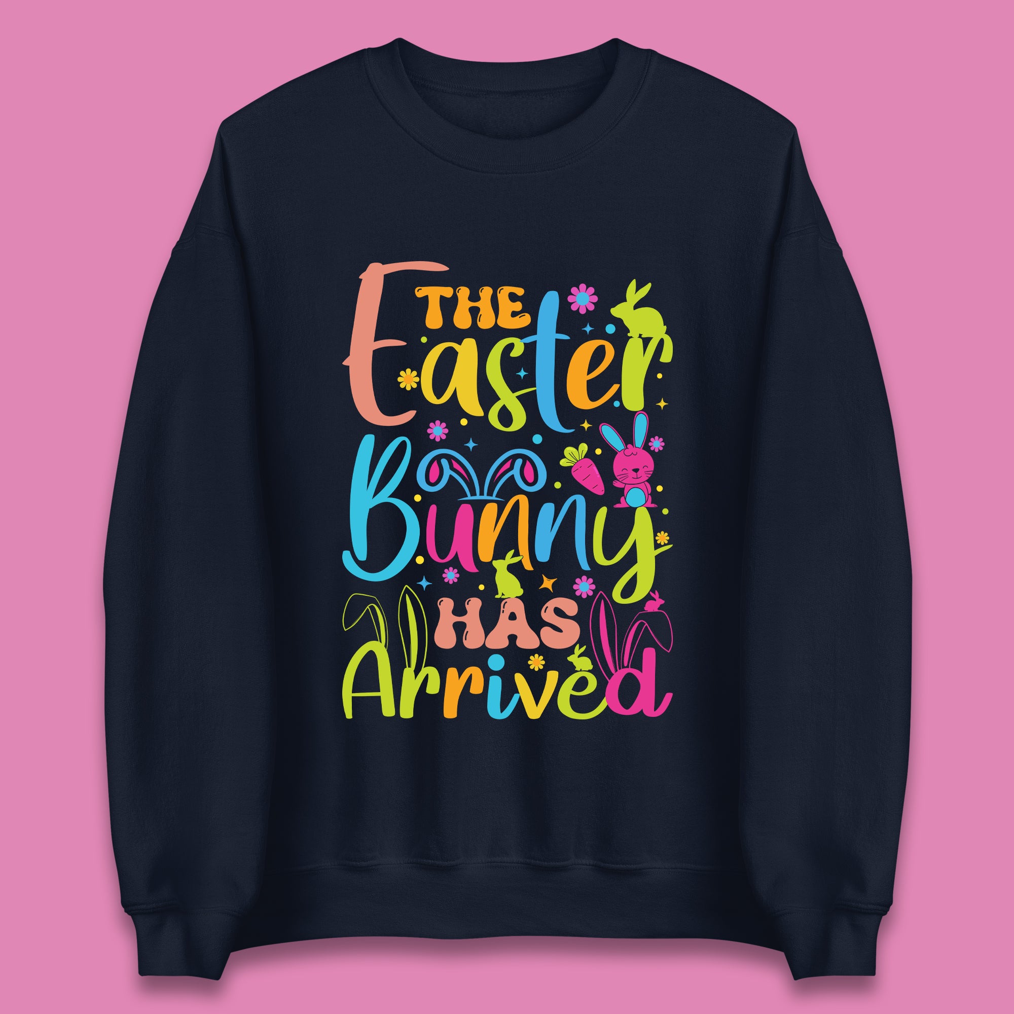The Easter Bunny Has Arrived Unisex Sweatshirt