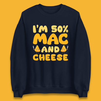 I'm 50% Mac & Cheese Funny Macaroni And Cheese Lover Foodie Food Lover Unisex Sweatshirt