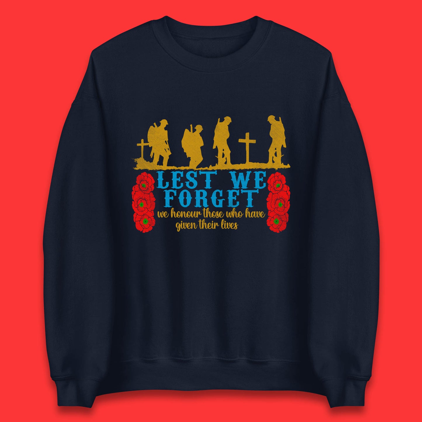 Lest We Forget We Honour Those Who Have Given Their Lives Remembrance Day Unisex Sweatshirt
