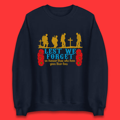 Lest We Forget We Honour Those Who Have Given Their Lives Remembrance Day Unisex Sweatshirt