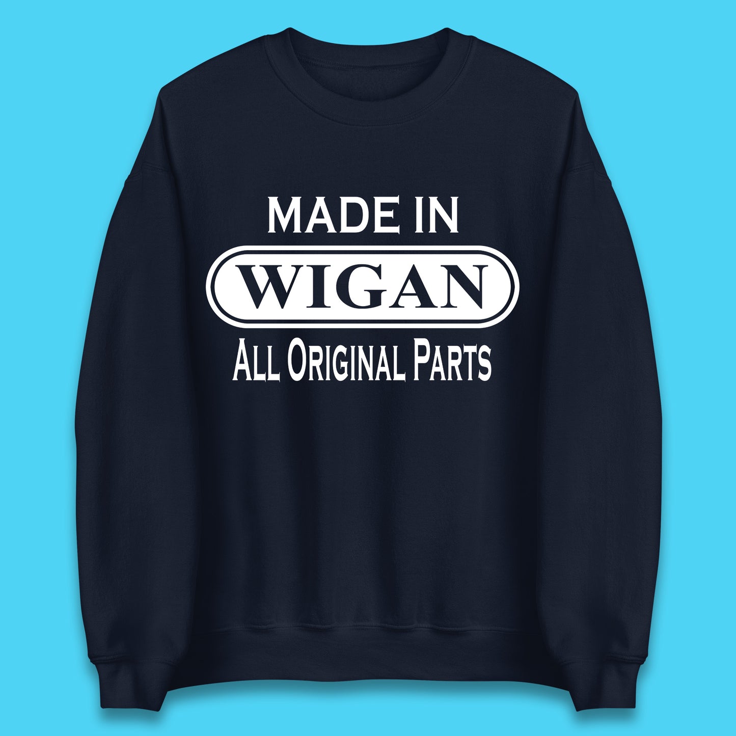 Made In Wigan All Original Parts Vintage Retro Birthday Town In Greater Manchester, England Gift Unisex Sweatshirt