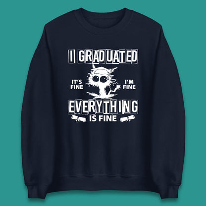 I Graduated It's Fine I'm Fine Everything Is Fine Graduate Class Funny Black Cat Graduation Electrocuted Cat Meme Unisex Sweatshirt