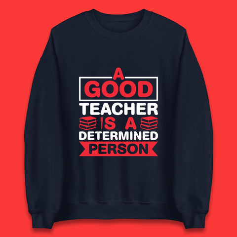 Happy Teachers Day A Good Teacher Is A Determined Person Quotes By Gilbert Highet Unisex Sweatshirt